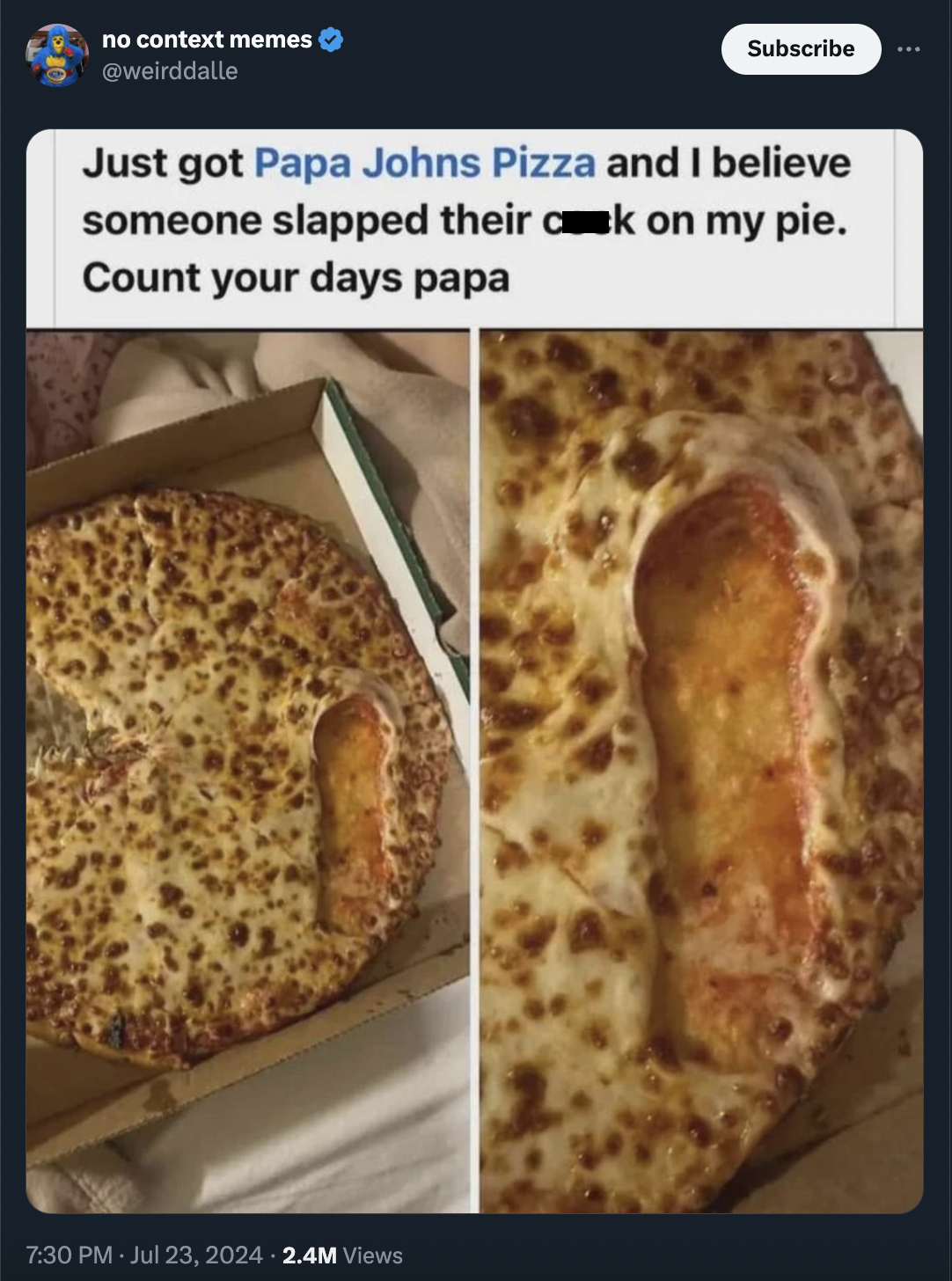 slapped their todger on my pizza - no context memes > Subscribe Just got Papa Johns Pizza and I believe someone slapped their ck on my pie. Count your days papa 2.4M Views